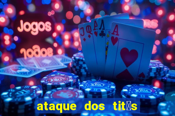 ataque dos tit茫s filme online dublado